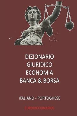 Dizionario Giuridico - Economia - Banca & Borsa Italiano Portoghese (Italian Edition)