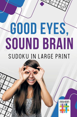Good Eyes, Sound Brain | Sudoku In Large Print
