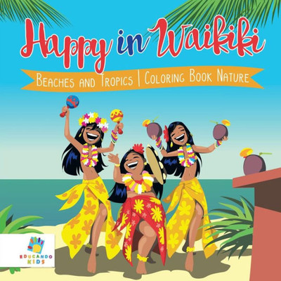 Happy In Waikiki Beaches And Tropics Coloring Book Nature