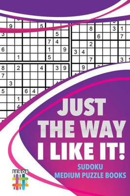 Just The Way I Like It! | Sudoku Medium Puzzle Books