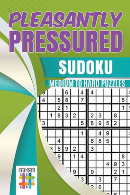 Pleasantly Pressured | Sudoku Medium To Hard Puzzles