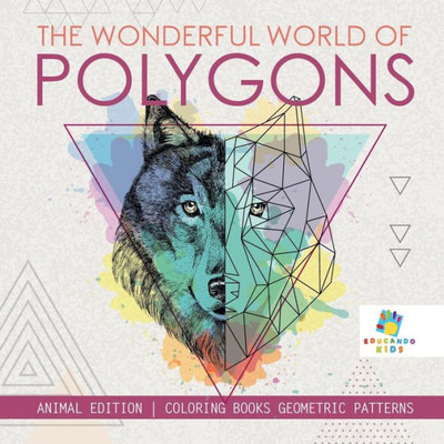 The Wonderful World Of Polygons - Animal Edition - Coloring Books Geometric Patterns