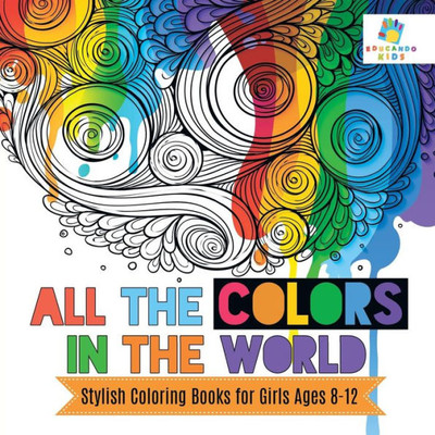All The Colors In The World Stylish Coloring Books For Girls Ages 8-12