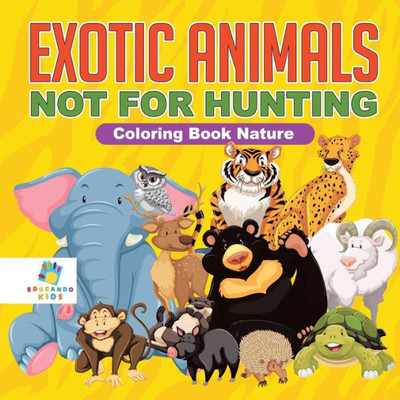 Exotic Animals - Not For Hunting Coloring Book Nature