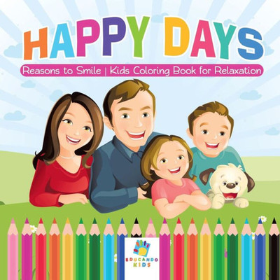 Happy Days Reasons To Smile Kids Coloring Book For Relaxation