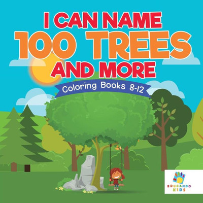 I Can Name 100 Trees And More Coloring Books 8-12