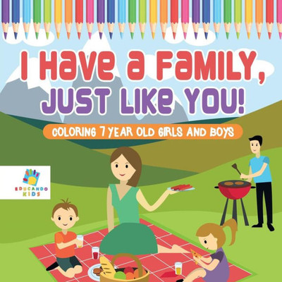 I Have A Family, Just Like You! Coloring 7 Year Old Girls And Boys
