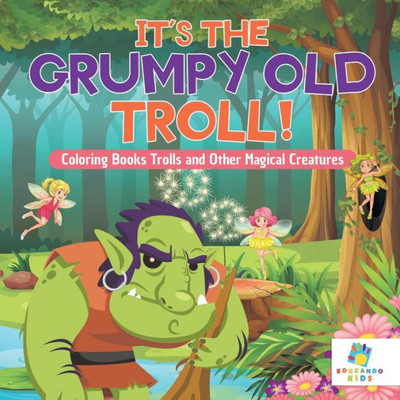 It's The Grumpy Old Troll! Coloring Books Trolls And Other Magical Creatures