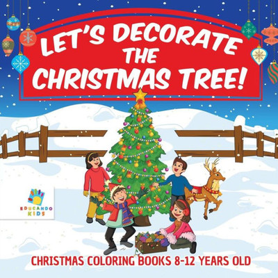 Let's Decorate The Christmas Tree! Christmas Coloring Books 8-12 Years Old