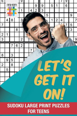 Let's Get It On! | Sudoku Large Print Puzzles For Teens