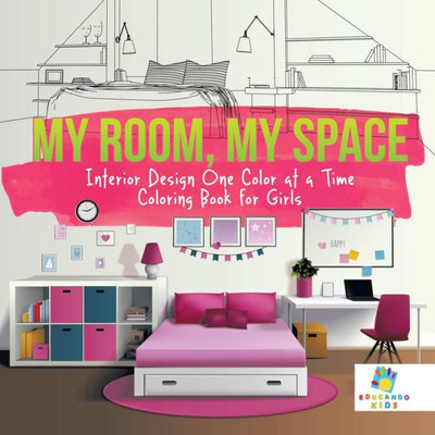 My Room, My Space Interior Design One Color At A Time Coloring Book For Girls