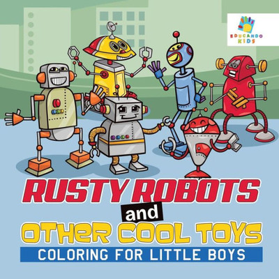 Rusty Robots And Other Cool Toys Coloring For Little Boys