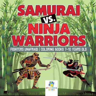 Samurai Vs. Ninja Warriors Fighters Unafraid Coloring Books 7-10 Years Old