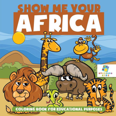 Show Me Your Africa Coloring Book For Educational Purposes