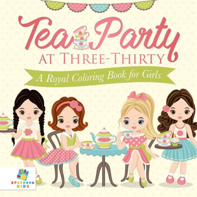 Tea Party At Three-Thirty A Royal Coloring Book For Girls
