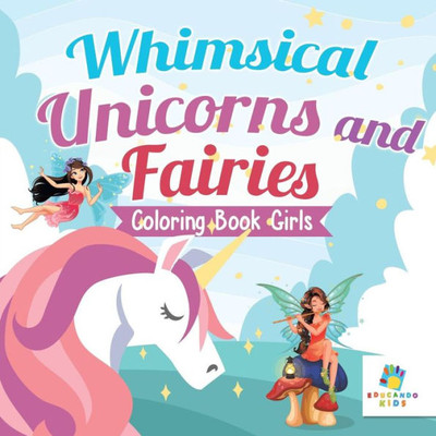 Whimsical Unicorns And Fairies Coloring Book Girls