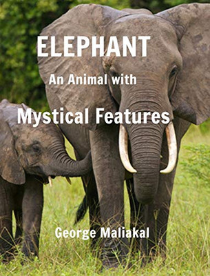 Elephant - An Animal with Mystical Features - 9780464557326