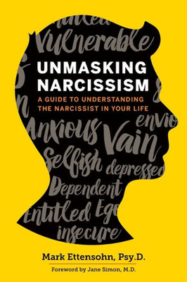 Unmasking Narcissism: A Guide To Understanding The Narcissist In Your Life