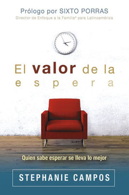 El Valor De La Espera: Quien Sabe Esperar Se Lleva Lo Mejor (Spanish Edition)