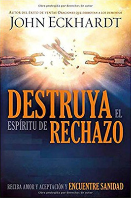 Destruya El Espíritu De Rechazo: Reciba Amor Y Aceptación Y Encuentre Sanidad (Spanish Edition)