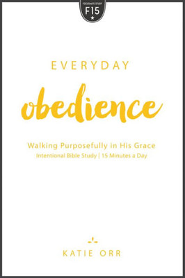 Everyday Obedience: Walking Purposefully In His Grace