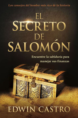 El Secreto De Salomón / Solomon's Secret: Encuentre La Sabiduría Para Manejar Sus Finanzas (Spanish Edition)