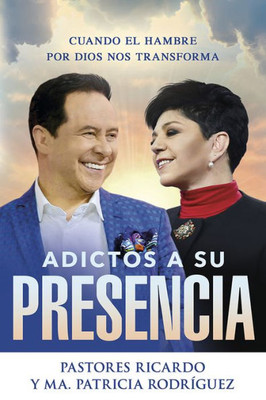 Adictos A Su Presencia / Addicted To His Presence: Cuando El Hambre Por Dios Nos Transforma (Spanish Edition)