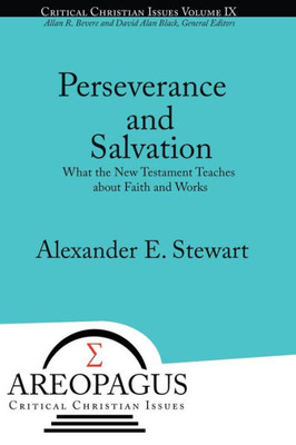 Perseverance And Salvation: What The New Testament Teaches About Faith And Works (Areopagus Critical Christian Issues)