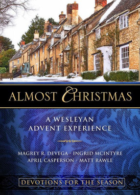 Almost Christmas Devotions For The Season: A Wesleyan Advent Experience