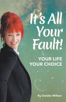 It's All Your Fault: Your Life, Your Choice