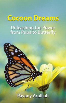 Cocoon Dreams: Unleashing The Power From Pupa To Butterfly