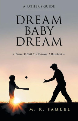 Dream Baby Dream: From T-Ball To Division 1 Baseball