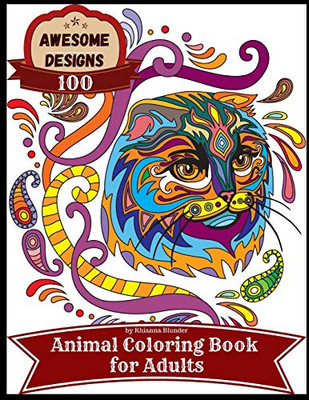 Awesome designs 100 animal coloring book for adults: Anti-stress Adult Coloring Book with Awesome and Relaxing Beautiful Animals Designs for Men and Women Coloring Pages