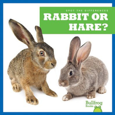 Rabbit Or Hare? (Bullfrog Books: Spot The Differences)