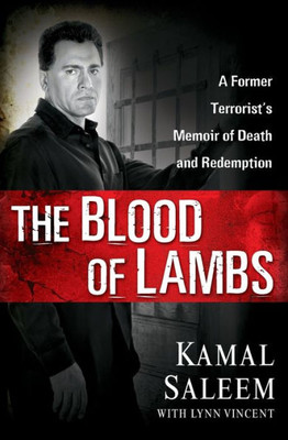 The Blood Of Lambs: A Former Terrorist's Memoir Of Death And Redemption