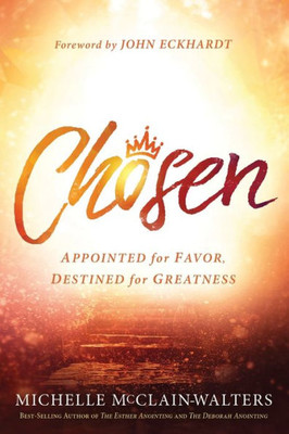 Chosen: Appointed For Favor, Destined For Greatness