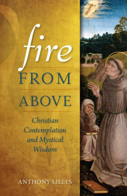 Fire From Above: Christian Contemplation And Mystical Wisdom (Spiritual Direction)