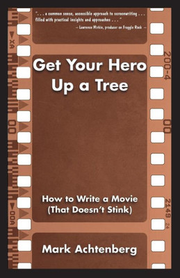 Get Your Hero Up A Tree: How To Write A Movie (That Doesn'T Stink)