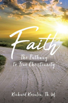 Faith: The Pathway To True Christianity