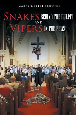 Snakes Behind The Pulpit And Vipers In The Pews