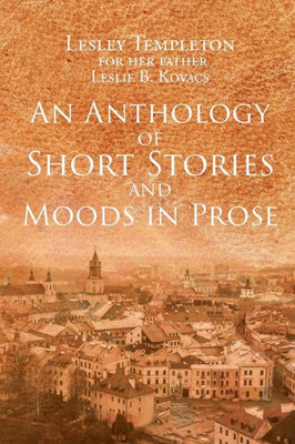 An Anthology Of Short Stories And Moods In Prose