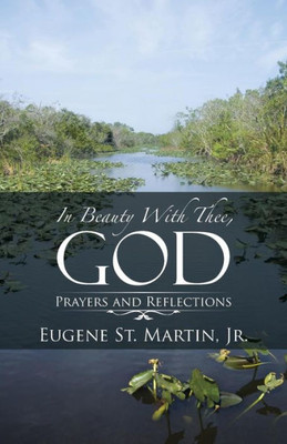 In Beauty With Thee, God: Prayers And Reflections