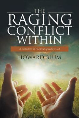 The Raging Conflict Within: A Collection Of Poems Inspired By God