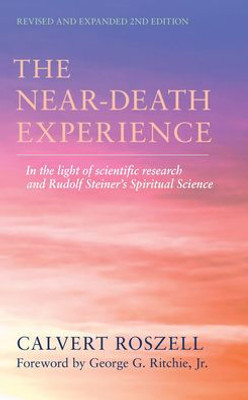 The Near-Death Experience: In The Light Of Scientific Research And Rudolf Steiner's Spiritual Science