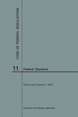 Code Of Federal Regulations Title 11, Federal Elections, 2018