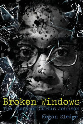 Broken Windows: The Story Of Curtis Johnson