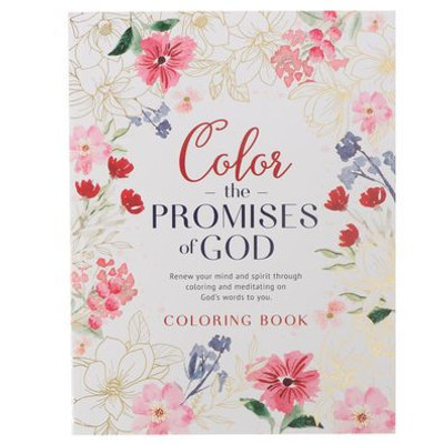 Coloring Book Color The Promises Of God - Renew Your Mind And Spirit Through Coloring And Mediation On God's Words To You