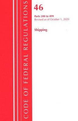 Code Of Federal Regulations, Title 46 Shipping 200-499, Revised As Of October 1, 2020