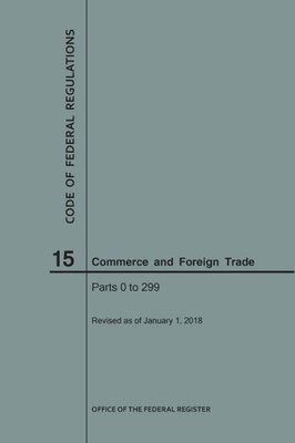 Code Of Federal Regulations Title 15, Commerce And Foreign Trade, Parts 0-299, 2018