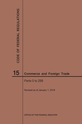 Code Of Federal Regulations Title 15, Commerce And Foreign Trade, Parts 0-299, 2019